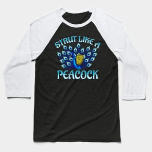 Cute Strut Like a Peacock Strong Self Confidence Baseball T-Shirt